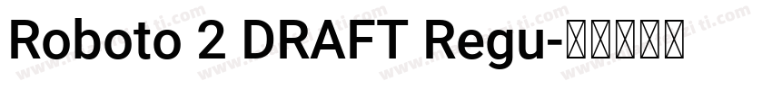 Roboto 2 DRAFT Regu字体转换